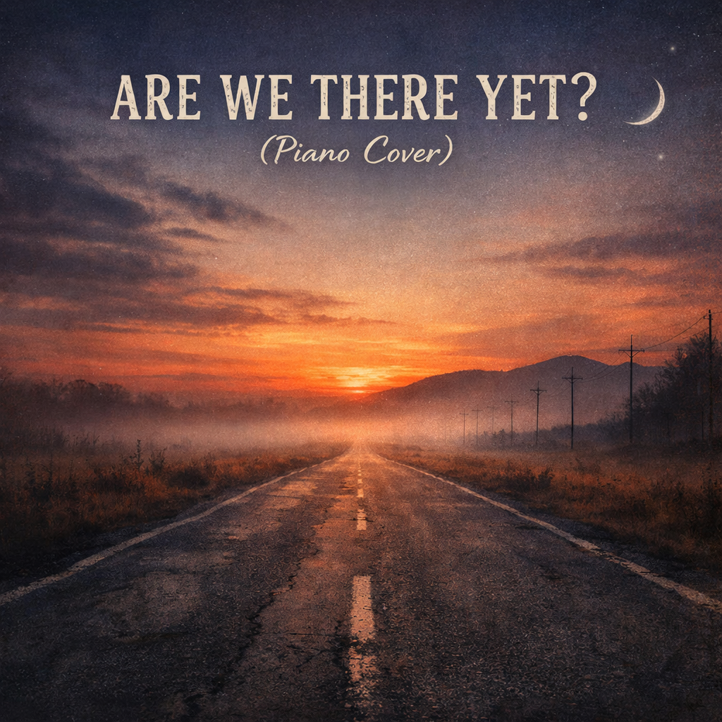 Are We There Yet? (Piano Cover)